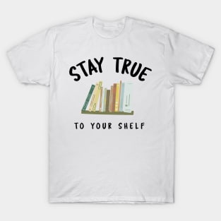 Stay True To Your Shelf T-Shirt